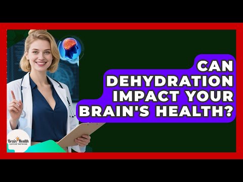 Can Dehydration Impact Your Brain's Health? - Brain Health Support Network