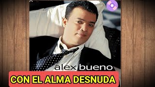 #ALEX #BUENO - CON EL ALMA DESNUDA 01