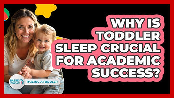 Why Is Toddler Sleep Crucial For Academic Success? - Raising A Toddler