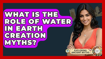What Is The Role Of Water In Earth Creation Myths? - Exploring Ancient Myths