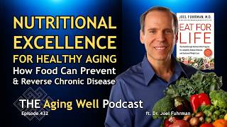 Nutritional Excellence for Healthy Aging: How Food Can Prevent & Reverse Chronic Disease | Ep. 432