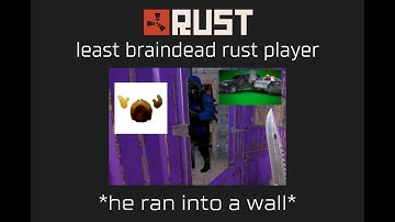 least braindead rust player (4am rust)