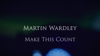Martin Wardley - Make This Count