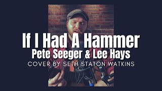 If I Had a Hammer - Pete Seeger &amp; Lee Hays (Cover) by Seth Staton Watkins