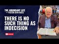 The Abundant Life with Pastor John Hagee - "There Is No Such Thing as Indecision"