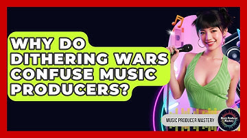Why Do Dithering Wars Confuse Music Producers? - Music Producer Mastery