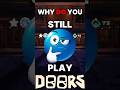 "WHY Do YOU STILL Play DOORS..?" #roblox #fy #doors
