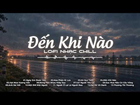 Nhạc Chill Nhẹ Nhàng | Đến Khi Nào Mặt Trời Ngừng Chiếu | Nhạc Chill TikTok Triệu View 2026