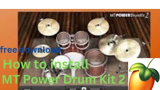 HOW TO DOWNLOAD AND INSTALL MT POWER DRUM KIT2  IN FL STUDIO FREE DOWNLOAD