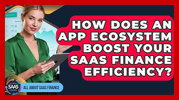 How Does An App Ecosystem Boost Your SaaS Finance Efficiency? - All About SaaS Finance