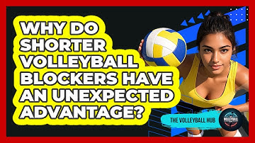 Why Do Shorter Volleyball Blockers Have An Unexpected Advantage? - The Volleyball Hub
