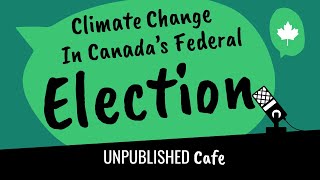 Unpublished Cafe Climate Change in Canada s Federal Election