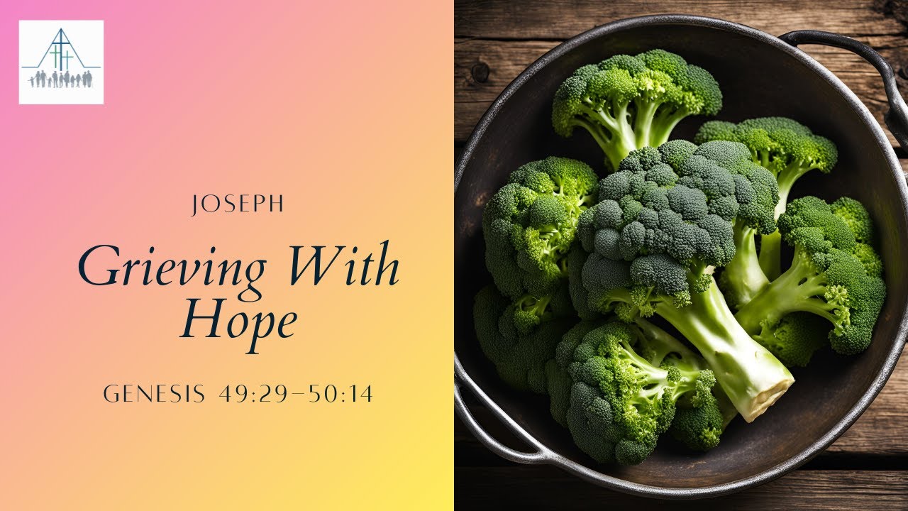 Joseph: Grieving With Hope - Genesis 49:29-50:14 | Tawa Baptist - YouTube