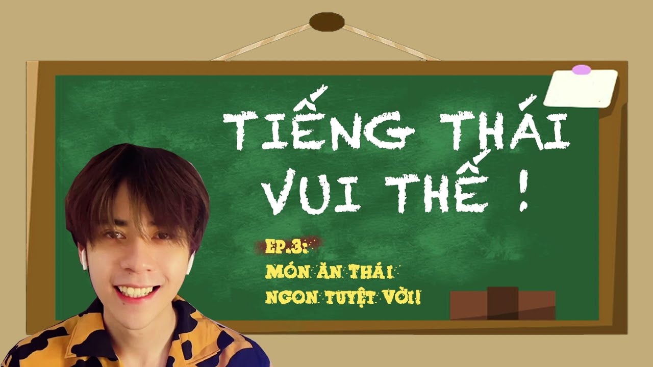 Tiếng Thái Vui Thế Ep. 3 Món ăn Thái ngon tuyệt vời!