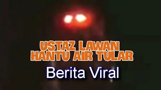 Ustaz lawan hantu air tular 26/10/2021