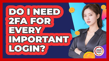 Do I Need 2FA For Every Important Login?