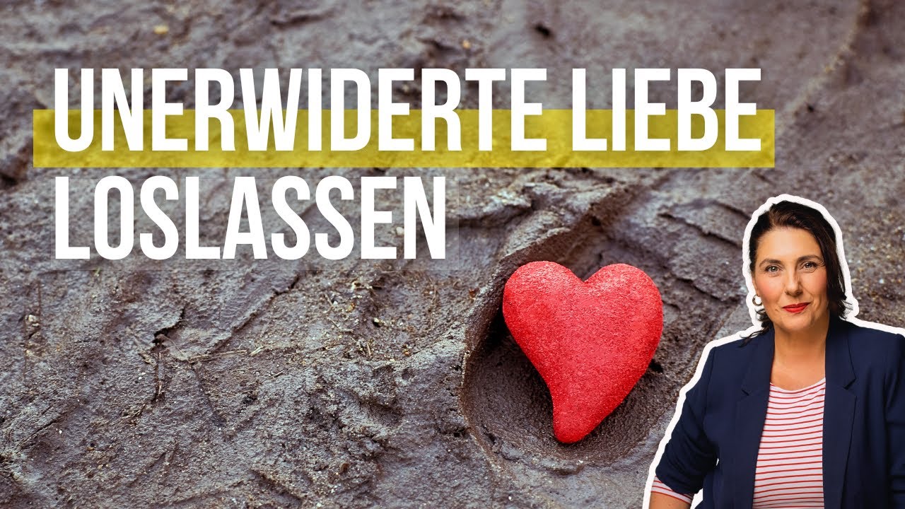 Unerwiderte Liebe loslassen: Nie mehr unglücklich verliebt  - Nina Deißler