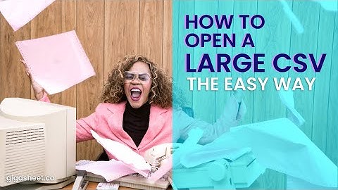How To Open A Big CSV File - Too Big For Excel