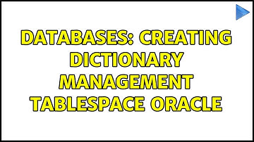 Databases: Creating Dictionary Management Tablespace Oracle (2 Solutions!!)