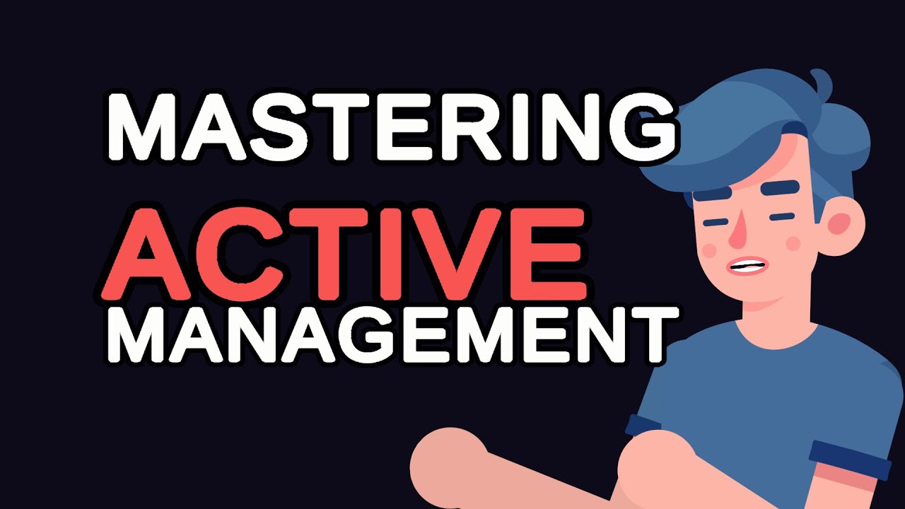 Mastering Active Management: Maximizing Your Investment Returns