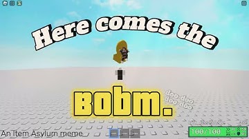 Here comes the Bobm  [Item Asylum]