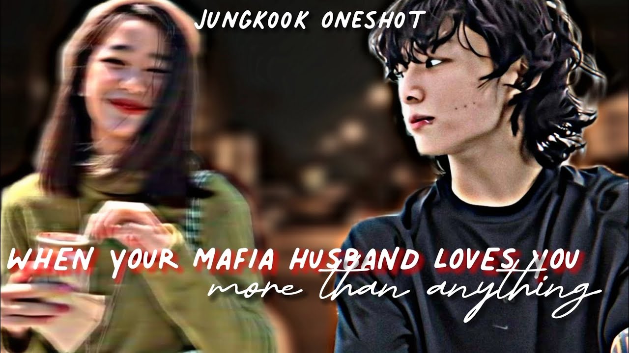 When Your Mafia Husband Loves You More Than Anything | Jungkook Oneshot