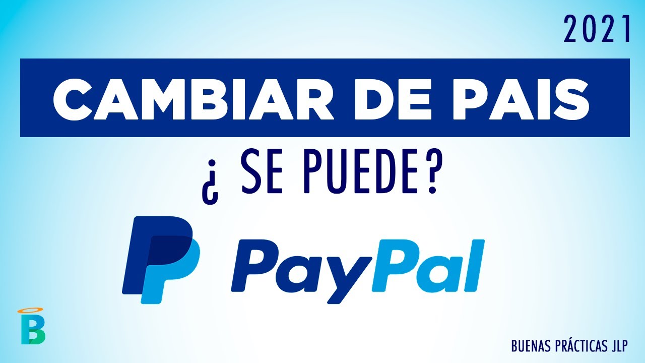 Cambiar el país de mi cuenta de Paypal 2021 ¿ se puede? RESPUESTA 