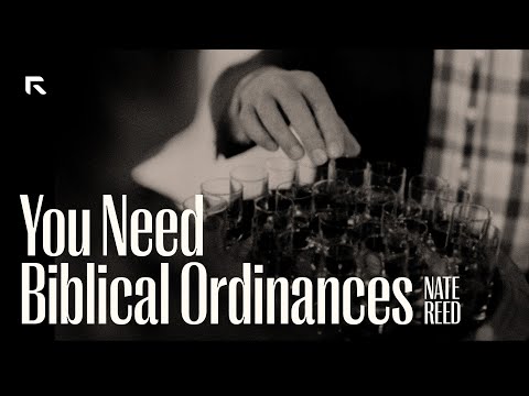 You Need Biblical Ordinances