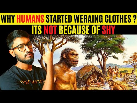انسانوں نے کپڑے کیوں پہننا شروع کیے؟ || لباس کی تاریخ