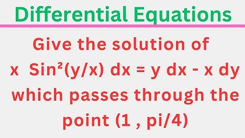 x sin²(y/x)dx=y dx - x dy, give the solution of this which passes through (1,pi/4)Homogeneous @EAG