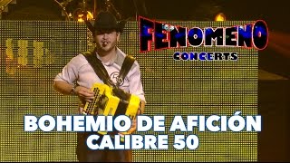 Video thumbnail of "CALIBRE 50 - BOHEMIO DE AFICIÓN / Fenomeno Concerts"