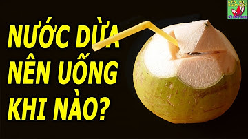 5 Thời điểm không nên uống nước dừa
