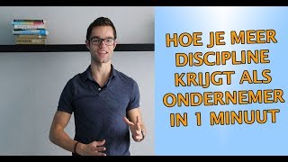 Hoe je meer zelfdiscipline krijgt als ondernemer in 1 minuut