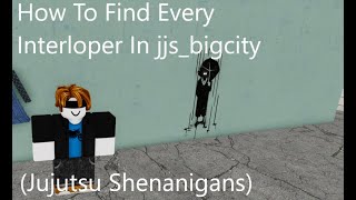 How To Find Every Interloper in jjs_bigcity (Jujutsu Shenanigans, Easter Eggs)