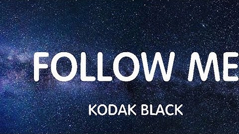 #Kodak Black#  Follow Me#(Lyrics)