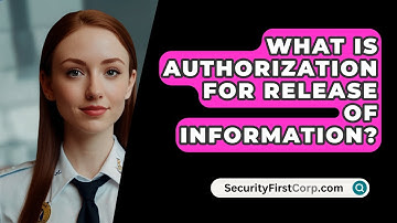 What Is Authorization For Release Of Information? - SecurityFirstCorp.com