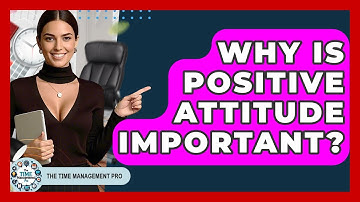 Why Is Positive Attitude Important? - The Time Management Pro