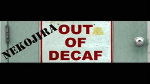 Out of Decaf