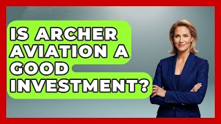 Is Archer Aviation A Good Investment? - Emerging Tech Insider