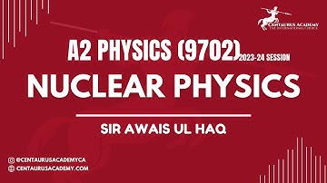 Nuclear Physics (Lecture 2) [A2 9702 Physics 2023-24]