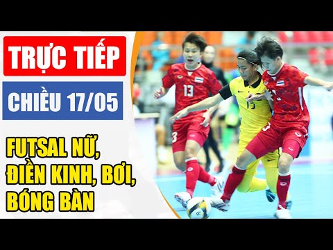 TRỰC TIẾP SEA GAMES 31 chiều 17.5: Các môn Futsal nữ, Điền kinh, Bơi, Bóng bàn