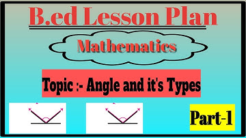 Mathematics lesson plan for B.ed(Topic :- Angle and it
