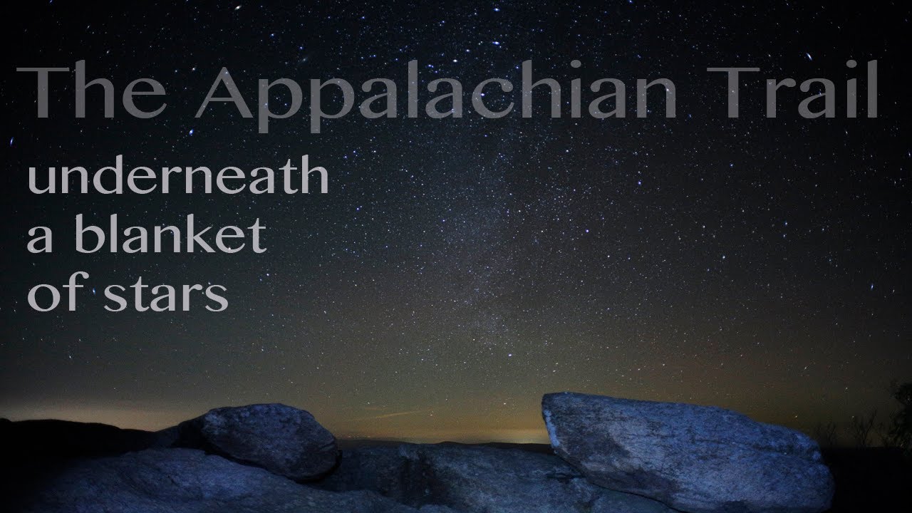 The Appalachian Trail (underneath a blanket of stars) YouTube
