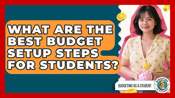 What Are The Best Budget Setup Steps For Students? - Budgeting as a Student