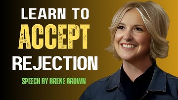 Learn to Accept Rejection: Transform Setbacks into Success | Life Changing Motivation By Brene Brown