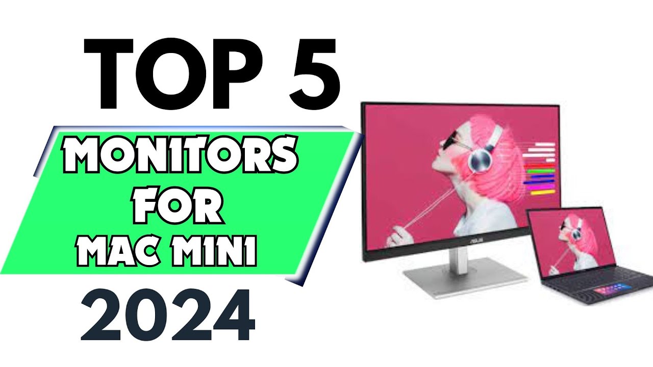 Top 5 Best Monitors for Mac Mini of 2024 [don’t buy one before watching ...