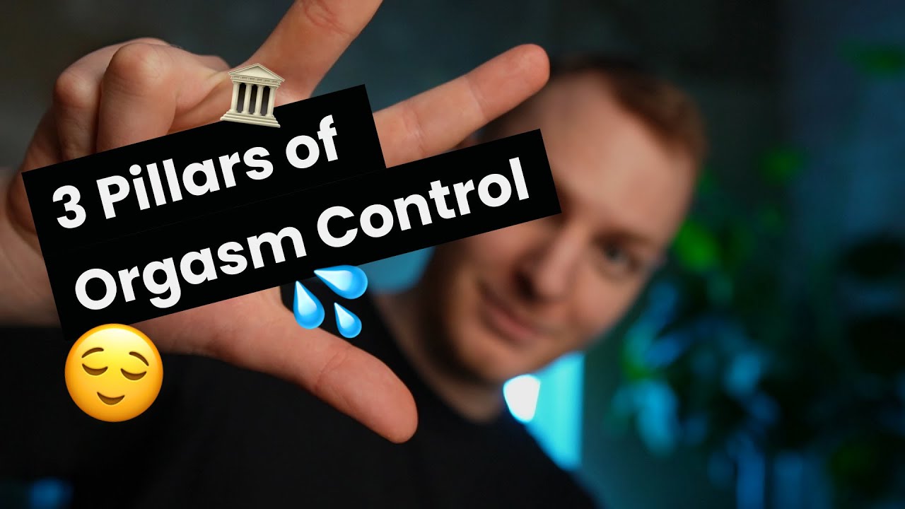 3 Pillars of Orgasm Control or How to Last As Long as You Want - YouTube