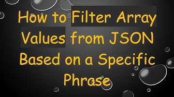 How to Filter Array Values from JSON Based on a Specific Phrase