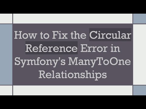 How to Fix the Circular Reference Error in Symfony's ManyToOne Relationships