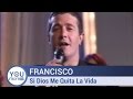 Francisco - Si Dios Me Quita La Vida